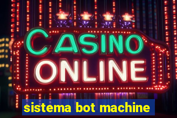 sistema bot machine